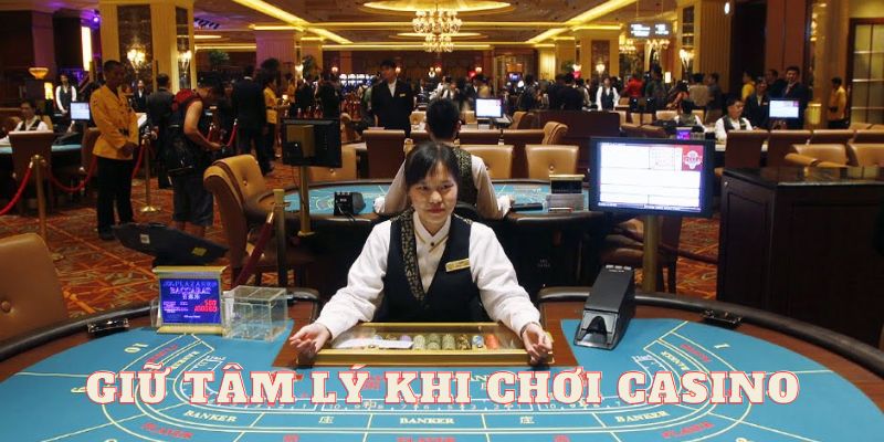 Tại sao giữ tâm lý khi tham gia casino lại quan trọng