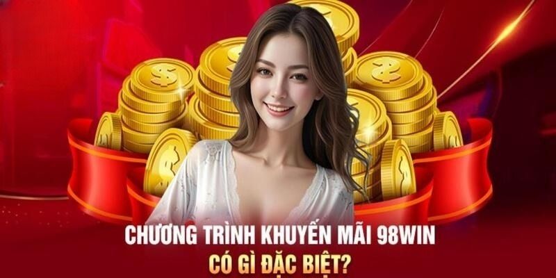 Những chương trình khuyến mãi 98win được săn đón nhiều nhất