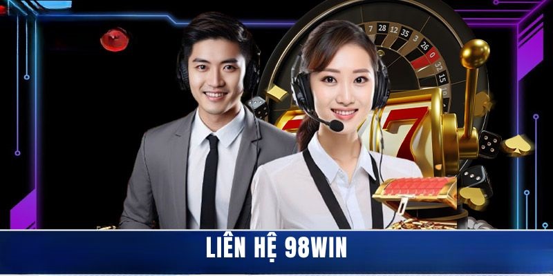 Liên hệ 98win nhanh, hiệu quả theo 3 phương thức được hỗ trợ