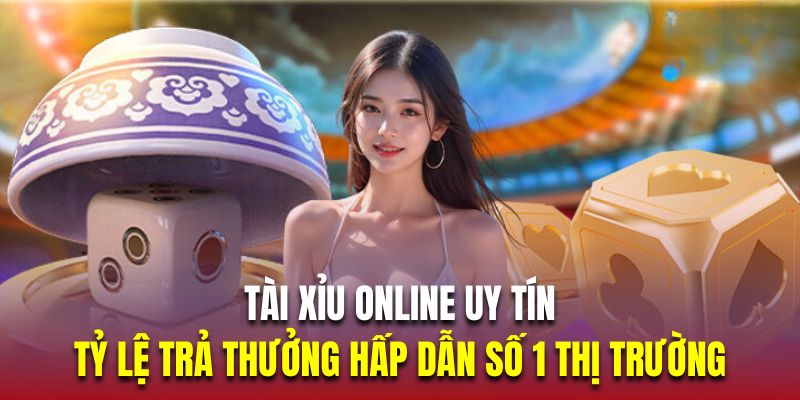 Tài xỉu online uy tín được minh chứng qua tỷ lệ trả thưởng hấp dẫn 